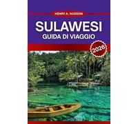 SULAWESI GUIDA DI VIAGGIO 2026: Esplora percorsi costieri, barriere coralline nascoste, villaggi ancestrali e sentieri vulcanici nell'isola più variegata dell'Indonesia.