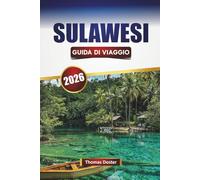 SULAWESI GUIDA DI VIAGGIO 2026: Scopri le principali attrazioni, i gioielli nascosti, la cucina locale e le esperienze culturali in Indonesia