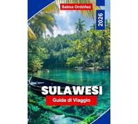 Sulawesi guida di viaggio 2026: Scopri l'isola selvaggia dell'Indonesia con immersioni, altopiani Toraja, spiagge e fauna selvatica