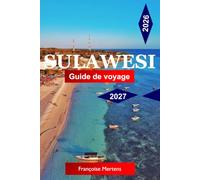 Sulawesi Guide de voyage 2026-2027: Découvrez Tana Toraja, des plongées de classe mondiale, des îles préservées, des traditions anciennes, des ... et l'île la plus Extraordinaire d'Indonésie