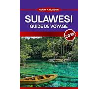 SULAWESI GUIDE DE VOYAGE 2026: Explorez des randonnées côtières, des récifs cachés, des villages ancestraux et des sentiers volcaniques à travers l'île la plus diversifiée d'Indonésie.