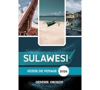 SULAWESI GUIDE DE VOYAGE 2026: Terre de faune rare, de culture riche et de plongée épique