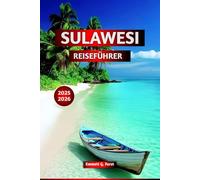 SULAWESI REISEFÜHRER 2025 2026: Insidertipps, Beste Attraktionen, Top Sehenswürdigkeiten, Beste Strände, Abenteuertouren & Kulturelle Erlebnisse in Indonesien