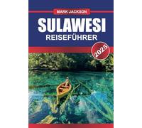 SULAWESI Reiseführer 2025: Erkunden Sie unberührte Korallenriffe, grünes Hochland und reiche kulturelle Traditionen auf Indonesiens bezaubernder Insel