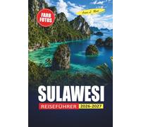 Sulawesi Reiseführer 2026-2027: Bunaken Tauchen, Toraja-Kultur, Trekkingrouten und praktische Tipps für Erstbesucher