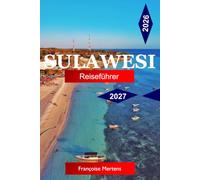 Sulawesi Reiseführer 2026-2027: Entdecken Sie Tana Toraja, erstklassiges Tauchen, unberührte Inseln, alte Traditionen, vulkanische Landschaften und Indonesiens außergewöhnlichste Insel