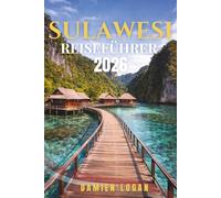 SULAWESI REISEFÜHRER 2026: Echte Routen durch das Toraja-Hochland, den Bunaken-Meerespark, versteckte Strände und kulturelle Kerngebiete