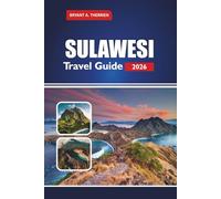 SULAWESI Travel Guide 2026: Explore Indonesia’s Culture, Itineraries, Dive Spots, Local Cuisine, Maps & Practical Tips