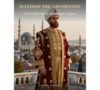 Suleiman the Magnificent: The Golden Age of the Ottoman Empire (Empires & Kingdoms)