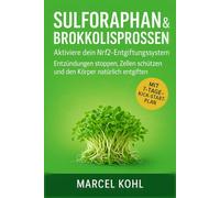 Sulforaphan & Brokkolisprossen Aktiviere dein Nrf2-Entgiftungssystem Entzündungen stoppen, Zellen schützen und den Körper natürlich entgiften