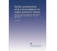 Sulfur production and consumption in eight western states: Arizona, Colorado, Nebraska, New Mexico, North Dakota, South Dakota, Utah and Wyoming
