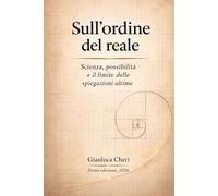 Sull’ordine del reale: Scienza, possibilità e il limite delle spiegazioni ultime