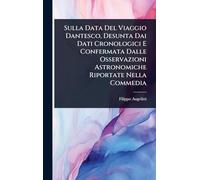 Sulla Data Del Viaggio Dantesco, Desunta Dai Dati Cronologici E Confermata Dalle Osservazioni Astronomiche Riportate Nella Commedia