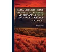 Sulla Discussione Del Progetto Di Legge Per Modificazioni Della Legge Sulla Tassa Del Macinato