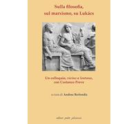 Sulla filosofia, sul marxismo, su Lukács. Un colloquio, vicino e lontano, con Costanzo Preve (Divergenze)