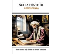 Sulla fonte di Conoscenza: Studio tematico degli scritti di San Giovanni Damasceno