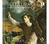 Sulla Lira: La Voz De Orfeo [Obras Renacentistas De D'India, Corteccia, Saracini, Striggio, Caccini, Arcadelt Y Otros] / Le Miroir De Musique