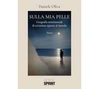 Sulla mia pelle. Geografia sentimentale di un'anima esposta al mondo