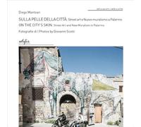 Sulla pelle della città. Street art e nuovo muralismo a Palermo-On the city’s skin. Street Art and New Muralism in Palermo. Ediz. a colori (Art in the city/Arte in città)