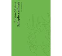 Sulla pista animale. Nuova ediz. (Saggi. Terra)
