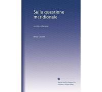 Sulla questione meridionale: scritti e discorsi