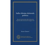 Sulla riforma elettorale politica: discorso pronunziato alla Camera dei deputati nella tornata del 9 maggio 1912