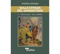 Sulla strada del samaritano. Il «decalogo» dell'amore (Biblica)