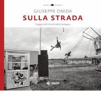 Sulla strada. Viaggio nell'intimità della Sardegna. Ediz. illustrata (Quaderni di fotografia)