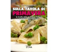 Sulla tavola di primavera: Le ricette della tradizione italiana e della cucina regionale