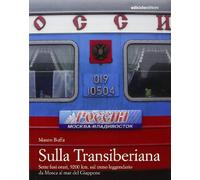Sulla Transiberiana. Sette fusi orari, 9200 km, sul treno leggendario da Mosca al mar del Giappone (Altri viaggi)
