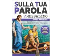 Sulla tua parola. Messalino. Letture della messa commentate per vivere la parola di Dio. Marzo aprile 2026