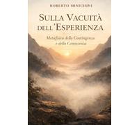 Sulla Vacuità dell’Esperienza: Metafisica della Contingenza e della Conoscenza