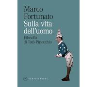 Sulla vita dell'uomo. Filosofia di Totò-Pinocchio (Eliche)