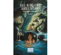 Sulle ali del corvo verso l'azzurro. Concorso nazionale di narrariva fantasy 4a edizione. Ediz. integrale