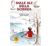 Sulle ali della scienza. Leonardo e la macchina per volare. Ediz. a colori (I Fiorini)