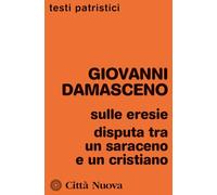 Sulle eresie. Disputa tra un saraceno e un cristiano (Testi patristici)