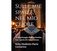 Sulle mie spalle, nel mio cuore: Pellegrinaggio di un portantino con Maria di Capo Colonna