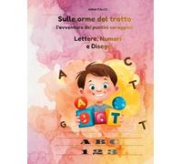Sulle Orme del Tratto: L'avventura dei puntini coraggiosi: Libro di pregrafismo 3-6 anni con percorsi, forme, lettere, numeri e animali da tracciare e colorare