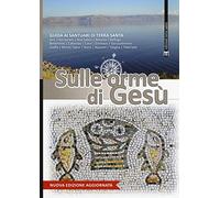 Sulle orme di Gesù. Guida ai santuari di Terra Santa