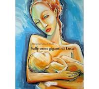 Sulle orme giganti di Luca (Fuori collana)