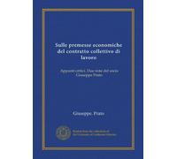 Sulle premesse economiche del contratto collettivo di lavoro: Appunti critici. Due note del socio Giuseppe Prato