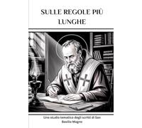 Sulle regole più lunghe: Uno studio tematico degli scritti di San Basilio Magno (Serie di Storia della Chiesa Primitiva)
