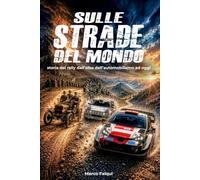 Sulle strade del mondo: storia dei Rally dall’alba dell’automobilismo ad oggi