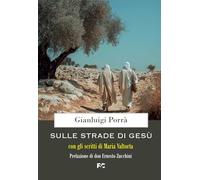 Sulle strade di Gesù: con gli scritti di Maria Valtorta (Valtortiana)