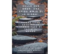 Sulle sue orme - una sfida WWJD di 40 giorni - Vivere come Gesù nelle storie vere di tutto il mondo