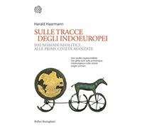 Sulle tracce degli indoeuropei. Dai nomadi neolitici alle prime civiltà avanzate (Nuovi saggi Bollati Boringhieri)