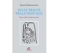 Sulle tracce della filocalia. Pagine sulla preghiera esicasta (Letture cristiane del secondo millennio)