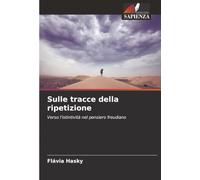 Sulle tracce della ripetizione: Verso l'istintività nel pensiero freudiano