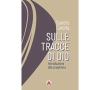 Sulle tracce di Dio. Introduzione alla preghiera (Sentieri di luce)