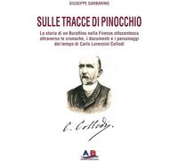 Sulle tracce di Pinocchio. La storia di un Burattino nella Firenze ottocentesca attraverso le cronache, i documenti e i personaggi del tempo di Carlo Lorenzini Collodi